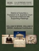 District of Columbia v. Thompson U.S. Supreme Court Transcript of Record with Supporting Pleadings 1270222368 Book Cover