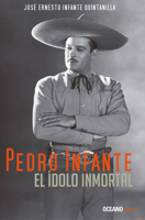 Pedro Infante: El Idolo Inmortal/ the Immortal Idol 6077352632 Book Cover