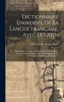Dictionnaire Universel De La Langue Française, Avec Le Latin: Manuel De Grammaire, D'orthographe Et De Néologie, Extrait Comparatif, Concordance, Et ... Publiés Jusqu'a Ce Jour ... 1020334878 Book Cover