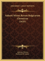 Auberti Miraei Rerum Belgicarum Chronicon (1635) 1166488837 Book Cover
