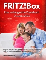 FRITZ!Box: Das umfangreiche Praxisbuch - Ausgabe 2026: Der große Ratgeber mit Schritt-für-Schritt-Anleitungen und Profi-Tipps, mit allen Funktionen und Fehlerbehebung (German Edition) B0GG6CCVD4 Book Cover