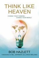 Think Like Heaven: Change Your Thinking, Change Your World 1629113336 Book Cover