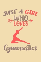 Just A Girl Who Loves Gymnastics Journal: Gymnastics Notebook, Gift for Gymnasts 1693039575 Book Cover