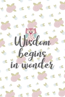 Wisdom Begins In Wonder: All Purpose 6x9 Blank Lined Notebook Journal Way Better Than A Card Trendy Unique Gift White Flowers Sticker Owl 1706437145 Book Cover
