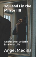 You and I in the Mirror IIII: An Encounter with the Essence of Life B0DW3QKS4C Book Cover