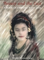 Beauty and the East: A Book of Oriental Body Care 1566563879 Book Cover