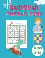 Sudoku Puzzle Book Kids 8-12: Easy, Medium and Hard Sudoku Book for Kids 4x4 - 6x6 - Activity Book for Children - Puzzles Book for Kid - 200 Sudoku Puzzles with Solutions 6069612477 Book Cover