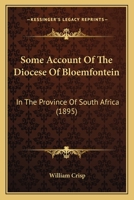 Some Account Of The Diocese Of Bloemfontein: In The Province Of South Africa 1167043928 Book Cover