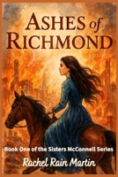 Ashes of Richmond: Book One of the Sisters McConnell Series 107751803X Book Cover
