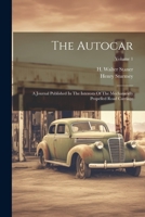 The Autocar: A Journal Published In The Interests Of The Mechanically Propelled Road Carriage; Volume 1 1021868272 Book Cover