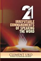 21 Irrefutable commandments of speaking the word 1981190120 Book Cover