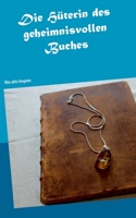 Die Hüterin des geheimnisvollen Buches: Wie alles begann (German Edition) 3750423288 Book Cover