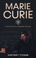 Marie Curie: The Mother of Modern Physics 0645071943 Book Cover