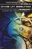 Dame un segundo: Cuentos Espaciales - 1 1717762166 Book Cover