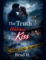 The Truth Watched Us Kiss B0GSH5KBX4 Book Cover