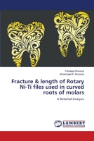 Fracture & length of Rotary Ni-Ti files used in curved roots of molars 3659496685 Book Cover