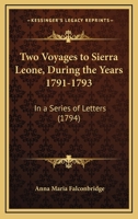 Two Voyages to Sierra Leone, During the Years 1791-1793: In a Series of Letters 1166310493 Book Cover