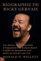 BIOGRAPHIE DE RICKY GERVAIS: Une histoire vraie d'honnêteté, d'indignation et de la façon dont il a utilisé un microphone pour parler au nom des sans-voix (French Edition) B0FP5FZ1NZ Book Cover