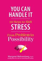 You Can Handle It: 10 Steps to Shift Stress from Problem to Possibility 1683730658 Book Cover