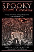 Spooky South Carolina: Tales Of Hauntings, Strange Happenings, And Other Local Lore 0762764228 Book Cover