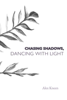 Chasing Shadows, Dancing with Light 0998730270 Book Cover