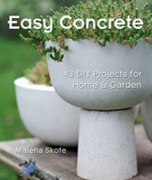 Easy Concrete: 43 DIY Projects for Home & Garden 1600597076 Book Cover