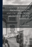 Elements of French Pronunciation and Diction. With an Introd. by P.A. Barnett 1014087171 Book Cover
