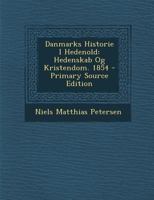 Danmarks Historie I Hedenold: Hedenskab Og Kristendom. 1854 1022826824 Book Cover