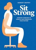 Sit Strong: Everyday exercises to stretch and strengthen your posture 1784881449 Book Cover