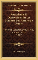 Particularites Et Observations Sur Les Ministres Des Finances De France: Les Plus Celebres, Depuis 1660 Jusqu'en, 1791 (1812) 116022286X Book Cover