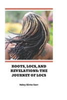 Roots, Locs, and Revelations: The Journey of Locs B0FHQS9T4M Book Cover