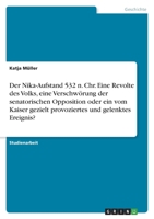 Der Nika-Aufstand 532 n. Chr. Eine Revolte des Volks, eine Verschw�rung der senatorischen Opposition oder ein vom Kaiser gezielt provoziertes und gelenktes Ereignis? 3346413101 Book Cover