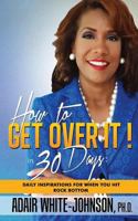 How to Get Over It! in 30 Days 0989673340 Book Cover