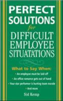 Perfect Solutions for Difficult Employee Situations 0071444521 Book Cover