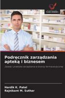 Podrecznik zarzadzania apteka i biznesem: Zasady i praktyka zarzadzania w branzy farmaceutycznej (Polish Edition) 6208744466 Book Cover