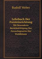 Lehrbuch Der Forsteinrichtung Mit Besonderer Berücksichtigung Der Zuwachsgesetze Der Waldbäume 1148978607 Book Cover