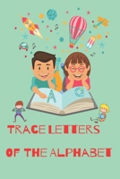 Trace Letters Of The Alphabet: Preschool Practice Handwriting Workbook: Pre K, Kindergarten and Kids Ages 3-5 Reading And Writing B087SJXLXJ Book Cover