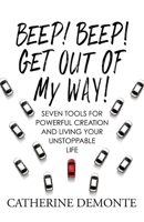 Beep! Beep! Get Out of My Way : Seven Tools for Living Your Unstoppable Life 1733594833 Book Cover