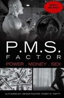 P.M.S. FACTOR (Power, Money & Sex) 0692256598 Book Cover