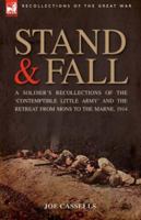 Stand & Fall: A Soldier's Recollections of the 'Contemptible Little Army' and the Retreat from Mons to the Marne, 1914 1846772990 Book Cover