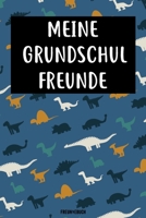 Meine Grundschul Freunde Freundebuch: Das Dinosaurier Freundebuch für Grundschule Junge, Jungs Grundschulfreunde zum eintragen 120 Seiten DIN A5 (German Edition) 1675509832 Book Cover