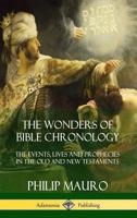The Wonders of Bible Chronology: The Events, Lives and Prophecies in the Old and New Testaments (Hardcover) 1387977652 Book Cover
