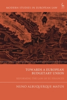 Towards a European Budgetary Union: Reforming the Law of EU Finances (Modern Studies in European Law) 1048002551 Book Cover