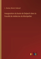 Inauguration du buste de Delpech dans la Faculté de médecine de Montpellier (French Edition) 338506645X Book Cover