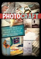 Photo Craft: Creative Mixed Media and Digital Approaches to Transforming Your Photographs 1440318700 Book Cover