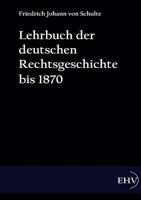 Lehrbuch Der Deutschen Rechtsgeschichte Bis 1870 3867416907 Book Cover