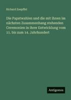 Die Papstwahlen Und Die Mit Ihnen Im N Chsten Zusammenhang Stehenden Ceremonien in Ihrer Entwicklung Vom 11. Bis Zum 14. Jahrhundert 338642872X Book Cover