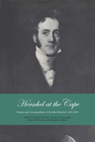 Herschel at the Cape: Diaries and Correspondence of Sir John Herschel, 1834-1838 0292720084 Book Cover