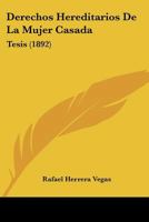 Derechos Hereditarios De La Mujer Casada: Tesis (1892) 1145693407 Book Cover