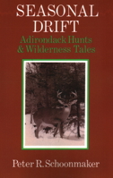 Seasonal Drift: Adirondack Hunts & Wilderness Tales 0925168319 Book Cover